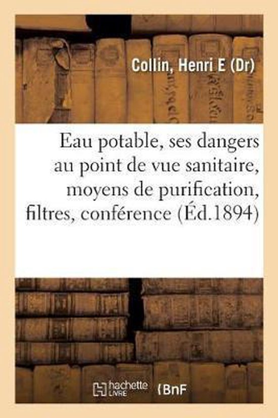 Eau Potable, Ses Dangers Au Point de Vue Sanitaire, Moyens de Purification, Filtres, Conférence