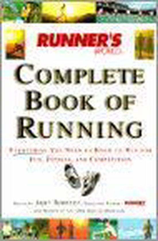 Runner's World Complete Book of Running Everything You Need to Know to
