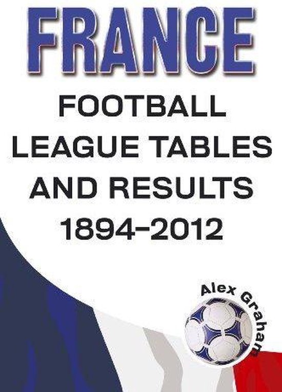 France Football League Tables & Results 18942012, Alex Graham