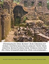 Denkmaler Der Kunst Zur Ubersicht Ihres Entwickelungsganges Von Den Ersten Kunstlerischen Versuchen Bis Zu Den Standpunkten Der Gegenwart.