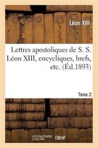Religion- Lettres Apostoliques de S. S. L�on XIII, Encycliques, Brefs, Etc. Tome 2