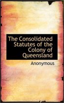 The Consolidated Statutes of the Colony of Queensland