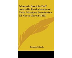 Memorie Storiche Dell' Australia Particolarmente Della Missione Benedettina Di Nuova Norcia (1851)