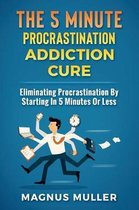 The 5 Minute Procrastination Addiction Cure