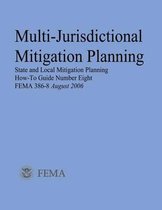 Multi-Jurisdictional Mitigation Planning (State and Local Mitigation Planning How-To Guide Number Eight; Fema 386-8 / August 2006)