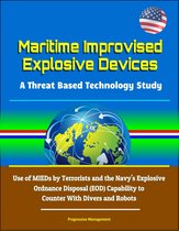 Maritime Improvised Explosive Devices: A Threat Based Technology Study - Use of MIEDs by Terrorists and the Navy's Explosive Ordnance Disposal (EOD) Capability to Counter With Divers and Robots
