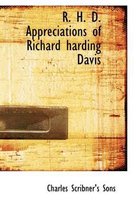 R. H. D. Appreciations of Richard Harding Davis