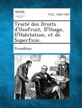 Traite Des Droits D'Usufruit, D'Usage, D'Habitation, Et de Superficie.