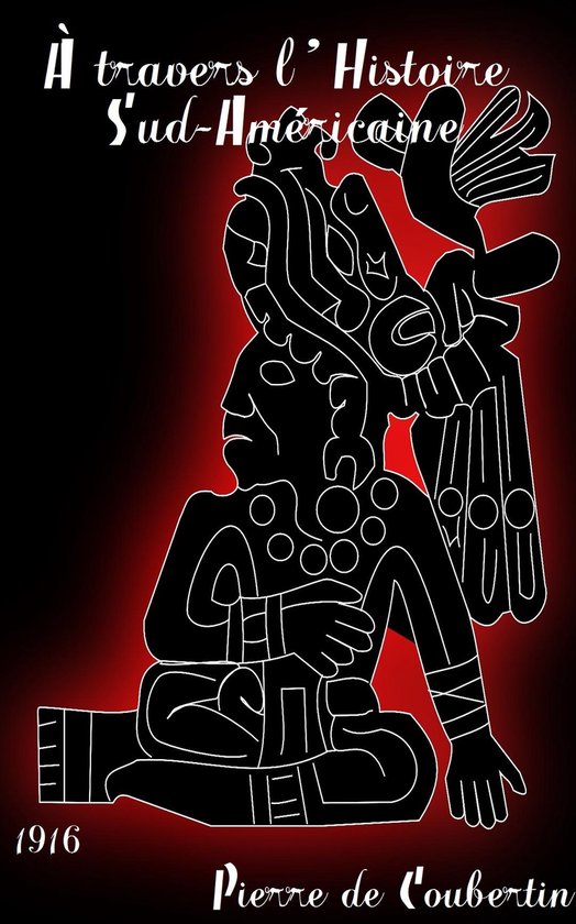 Oeuvres de Pierre de Coubertin - À travers l’Histoire Sud-Américaine