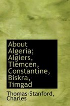 About Algeria; Algiers, Tlem En, Constantine, Biskra, Timgad