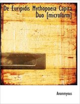 de Euripidis Mythopoeia Capita Duo [Microform]