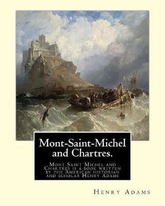 MontSaintMichel and Chartres. By Henry Adams, Henry Adams
