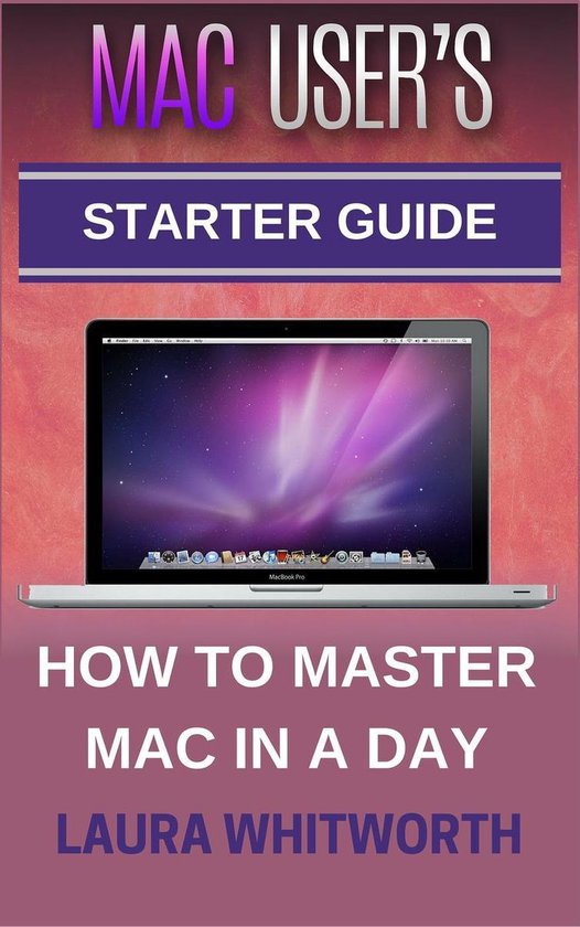 Mac User's Starter Guide - How To Master Mac In A Day - cover