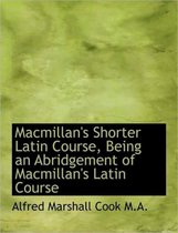 MacMillan's Shorter Latin Course, Being an Abridgement of MacMillan's Latin Course