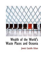 Wealth of the World's Waste Places and Oceania