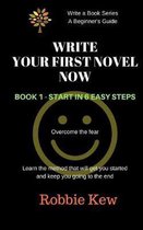 Write Your First Novel Now. Book 1 - Start in 6 Easy Steps