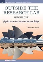 Outside the Research Lab, Volume 1: Physics in the Arts, Architecture and Design