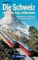 Die Schweiz Mit Dem Zug Entdecken