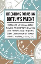 Directions for Using Bottum's Patent Improved Universal Lathe Chucks and Improved Lathes for Turning and Finishing Every Description of Watch Pivots, Pinions, Staffs, Etc
