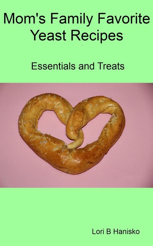 Mom’s Family Favorite Yeast Recipes - Essentials and Treat ... - cover