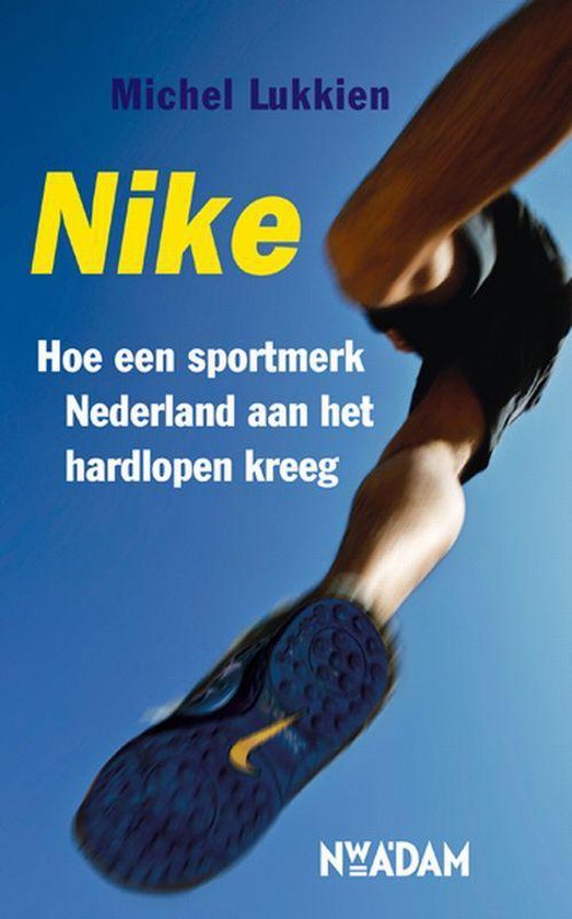 Cover van het boek 'Nike Hoe een sportmerk Nederland aan het hardlopen kreeg' van M. Lukkien