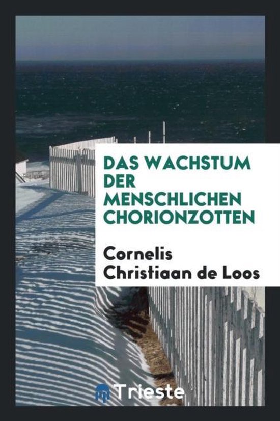 Das Wachstum Der Menschlichen Chorionzotten, Cornelis Christiaan de