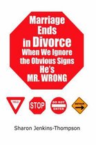 Marriage Ends in Divorce When We Ignore the Obvious Signs He's Mr. Wrong
