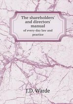 The shareholders' and directors' manual of every-day law and practice