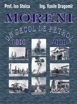 Moreni - Un secol de petrol: 1900 - 2000