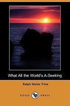 What All the World's A-Seeking (Dodo Press)