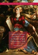 Palgrave Historical Studies in Witchcraft and Magic- Classical Culture and Witchcraft in Medieval and Renaissance Italy
