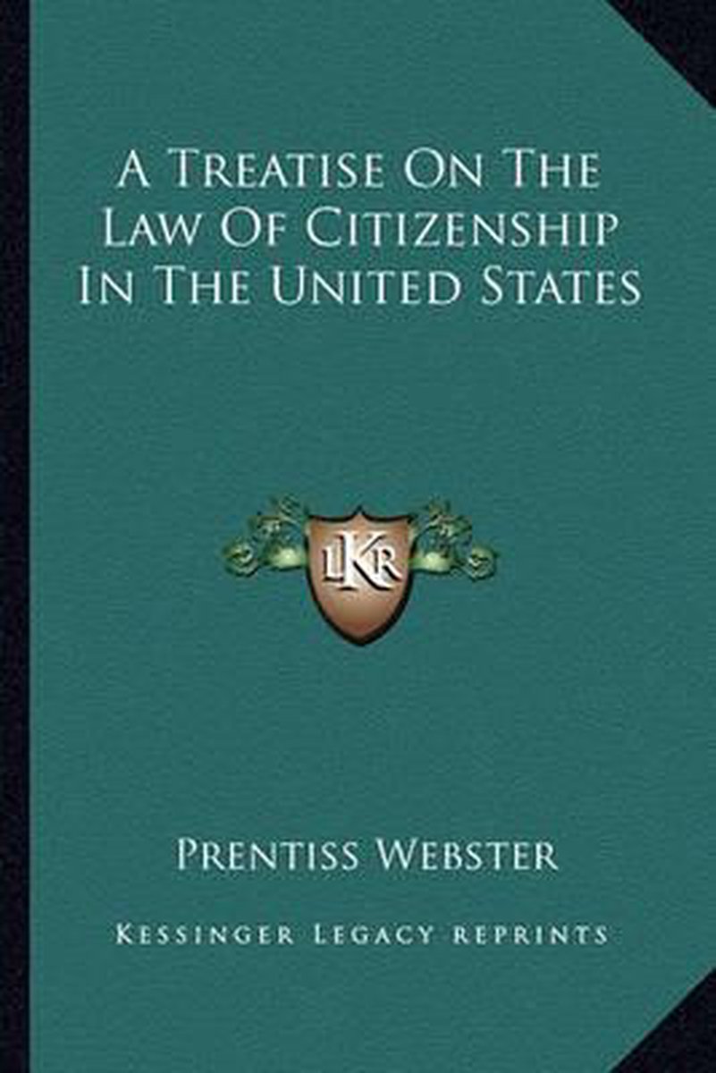 A Treatise On The Law Of Citizenship In The United States van Prentiss Webster