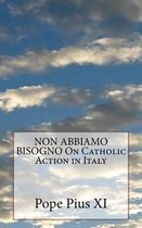 NON ABBIAMO BISOGNO On Catholic Action in Italy