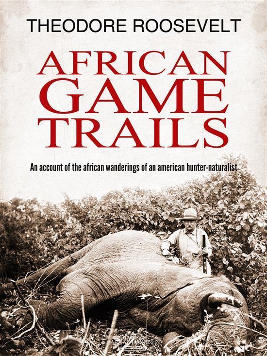 African Game Trails (ebook), Theodore Roosevelt 9788822813770