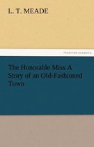 The Honorable Miss a Story of an Old-Fashioned Town