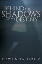 Behind The Shadows Of My Destiny