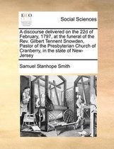 A discourse delivered on the 22d of February, 1797, at the funeral of the Rev. Gilbert Tennent Snowden, Pastor of the Presbyterian Church of Cranberry, in the state of New-Jersey