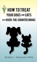 How to Treat Your Dogs and Cats with Over-The-Counter Drugs