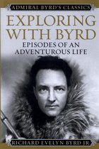 Admiral Byrd Classics - Exploring with Byrd