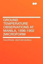 Ground Temperature Observations at Manila, 1896-1902 [Microform