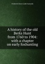 A History of the Old Berks Hunt from 1760 to 1904