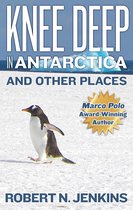 Knee Deep in Antarctica... And Other Places