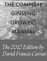 The Complete Ginseng Grower's Manual