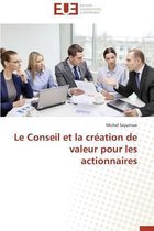 Omn.Univ.Europ.-Le Conseil Et La Cr�ation de Valeur Pour Les Actionnaires