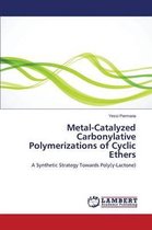 Metal-Catalyzed Carbonylative Polymerizations of Cyclic Ethers