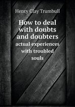 How to deal with doubts and doubters actual experiences with troubled souls