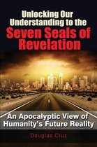 Unlocking Our Understanding to the Seven Seals of Revelation