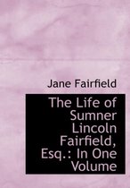 The Life of Sumner Lincoln Fairfield, Esq.