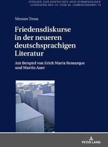 Studien Zur Deutschen Und Europ�ischen Literatur Des 19. Und 20. Jahrhunderts- Friedensdiskurse in der neueren deutschsprachigen Literatur