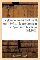 Reglement Ministeriel Du 16 Juin 1897 Sur Le Recrutement, La Repartition. 4e Edition (Ed.1901)